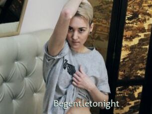 Begentletonight