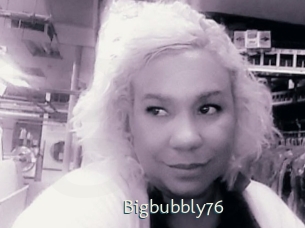 Bigbubbly76