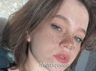 Mettiqueen