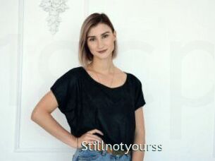 Stillnotyourss