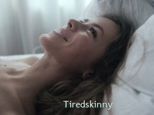 Tiredskinny
